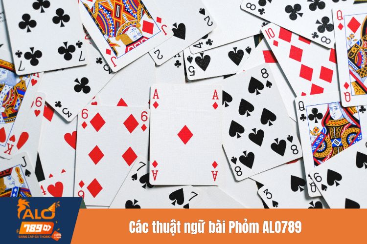 Các thuật ngữ được sử dụng trong game bài Phỏm ALO789