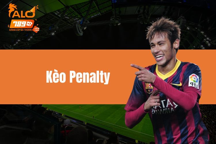 Kèo Penalty - Hướng dẫn chơi từ A-Z cho tân cược thủ