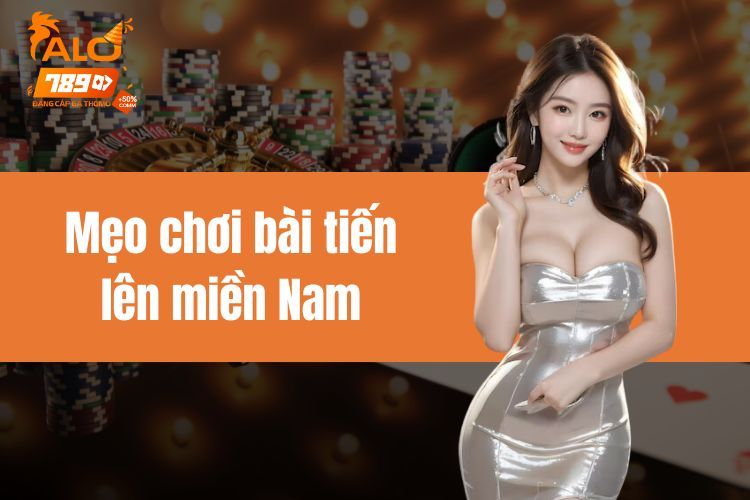 Mẹo chơi bài tiến lên miền Nam để giúp bạn luôn chiến thắng