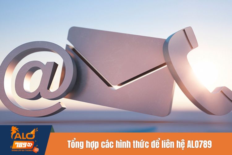 Tổng hợp chi tiết nhất các hình thức để liên hệ ALO789